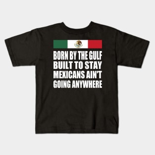 mexicans-aint-going-anywhere Kids T-Shirt